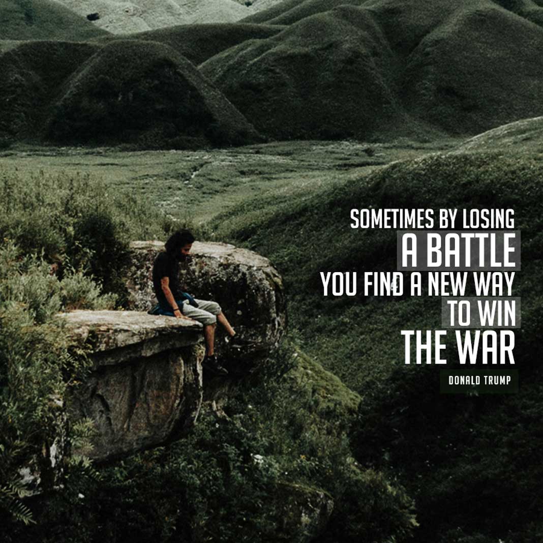 Inspirational Meme Quote - Sometimes by losing a battle you find a new way to win the war - Donald Trump - California Pretty Fashion Magazine