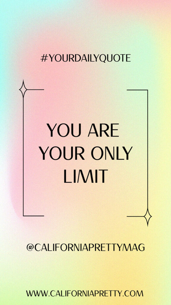 Inspirational Meme - You Are Your Only Limit - California Pretty Fashion Magazine